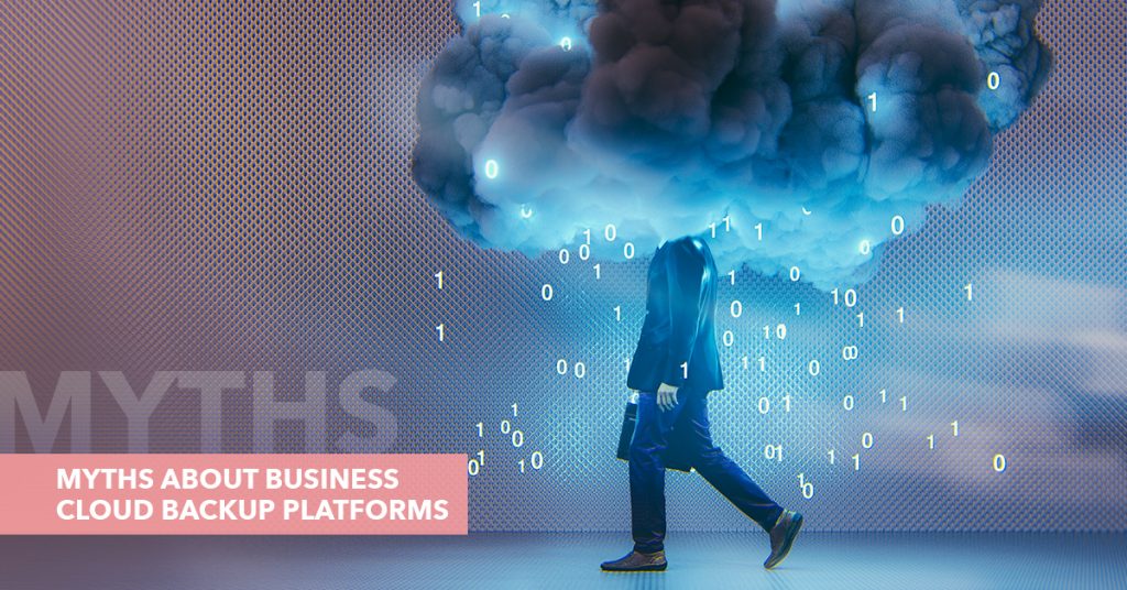 Myths about business cloud backup platforms and understanding them mean that your data is essential for your business's success. There’s no doubt about it in the modern digitized era.
